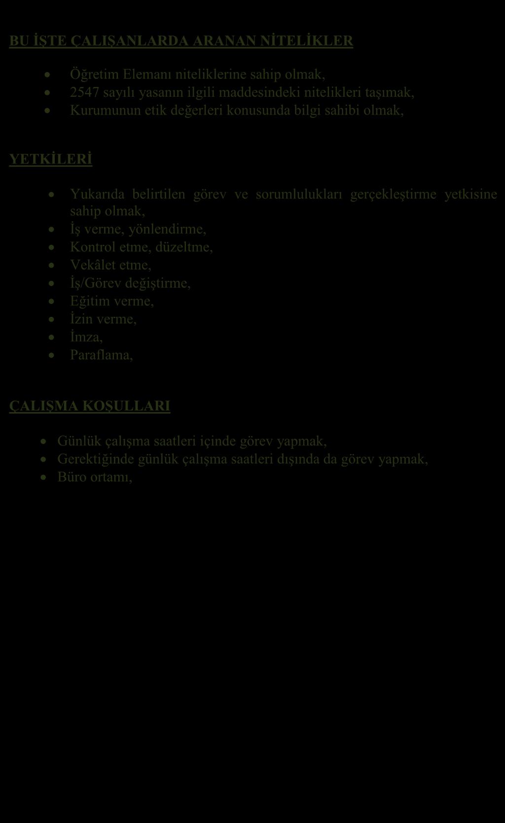 BU İŞTE ÇALIŞANLARDA ARANAN NİTELİKLER Öğretim Elemanı niteliklerine sahip olmak, 2547 sayılı yasanın ilgili maddesindeki nitelikleri taşımak, Kurumunun etik değerleri konusunda bilgi sahibi olmak,