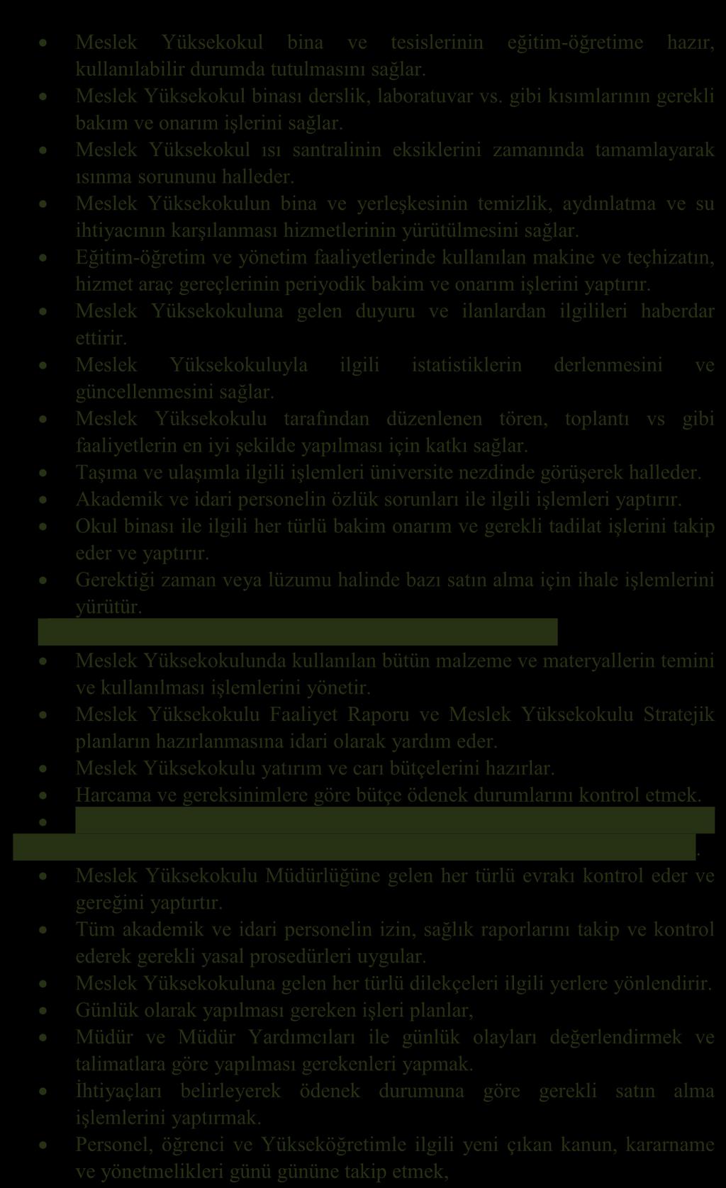 Meslek Yüksekokul bina ve tesislerinin eğitim-öğretime hazır, kullanılabilir durumda tutulmasını sağlar. Meslek Yüksekokul binası derslik, laboratuvar vs.