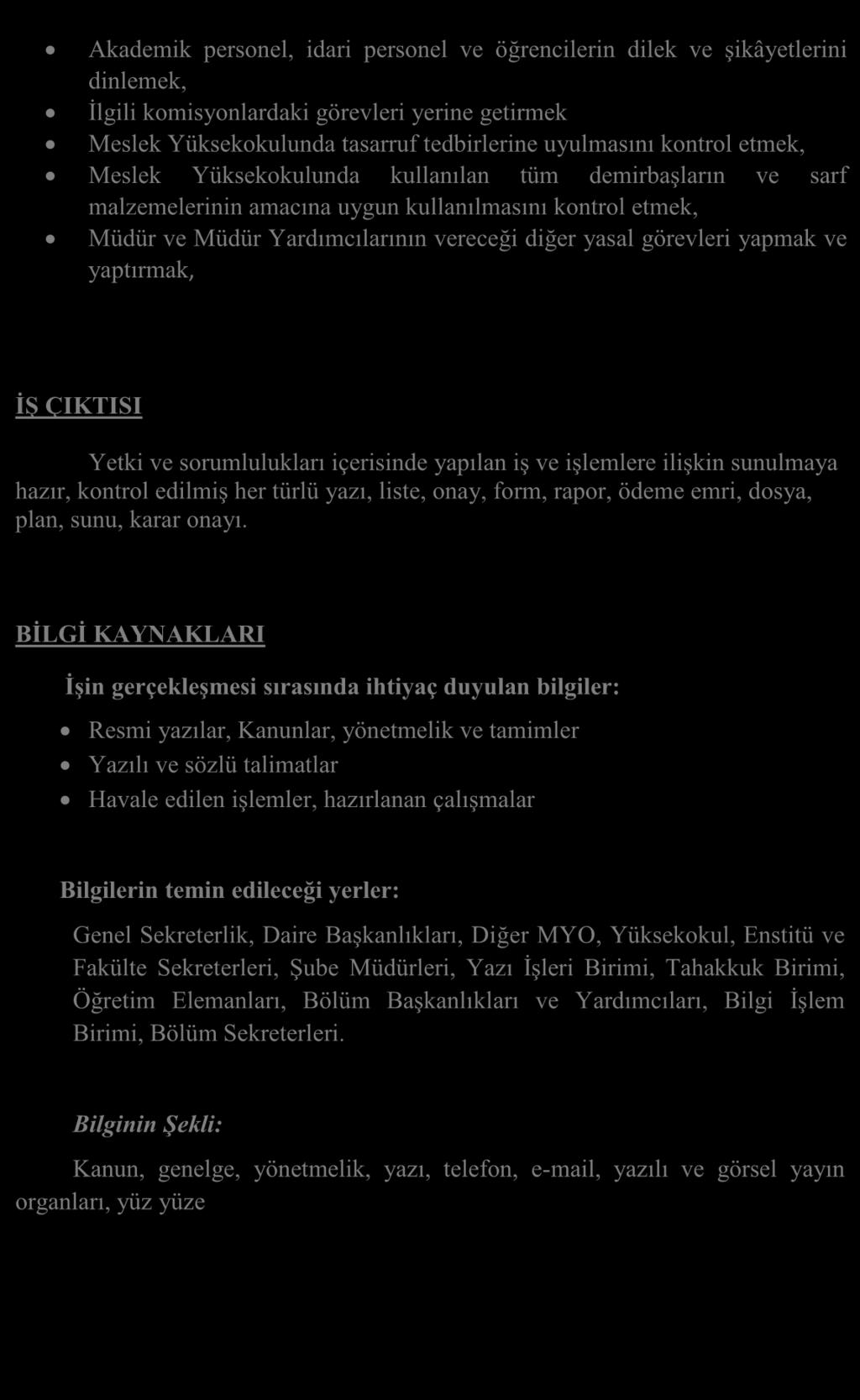 Akademik personel, idari personel ve öğrencilerin dilek ve şikâyetlerini dinlemek, İlgili komisyonlardaki görevleri yerine getirmek Meslek Yüksekokulunda tasarruf tedbirlerine uyulmasını kontrol