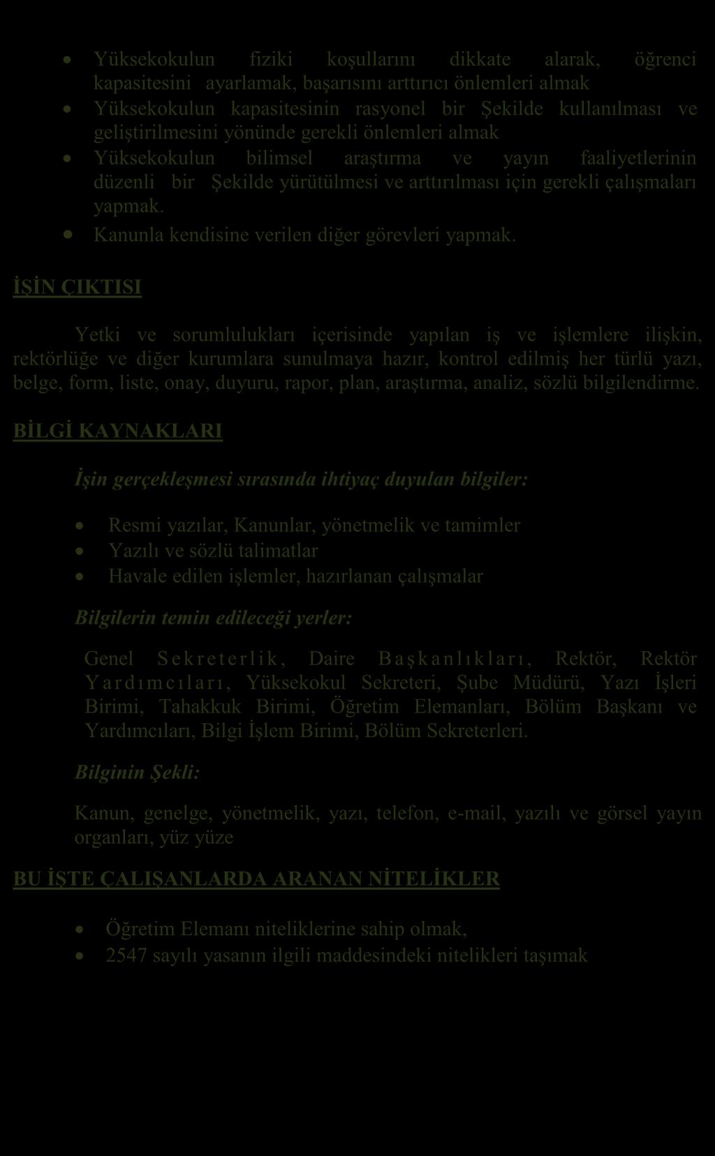 Yüksekokulun fiziki koşullarını dikkate alarak, öğrenci kapasitesini ayarlamak, başarısını arttırıcı önlemleri almak Yüksekokulun kapasitesinin rasyonel bir Şekilde kullanılması ve geliştirilmesini