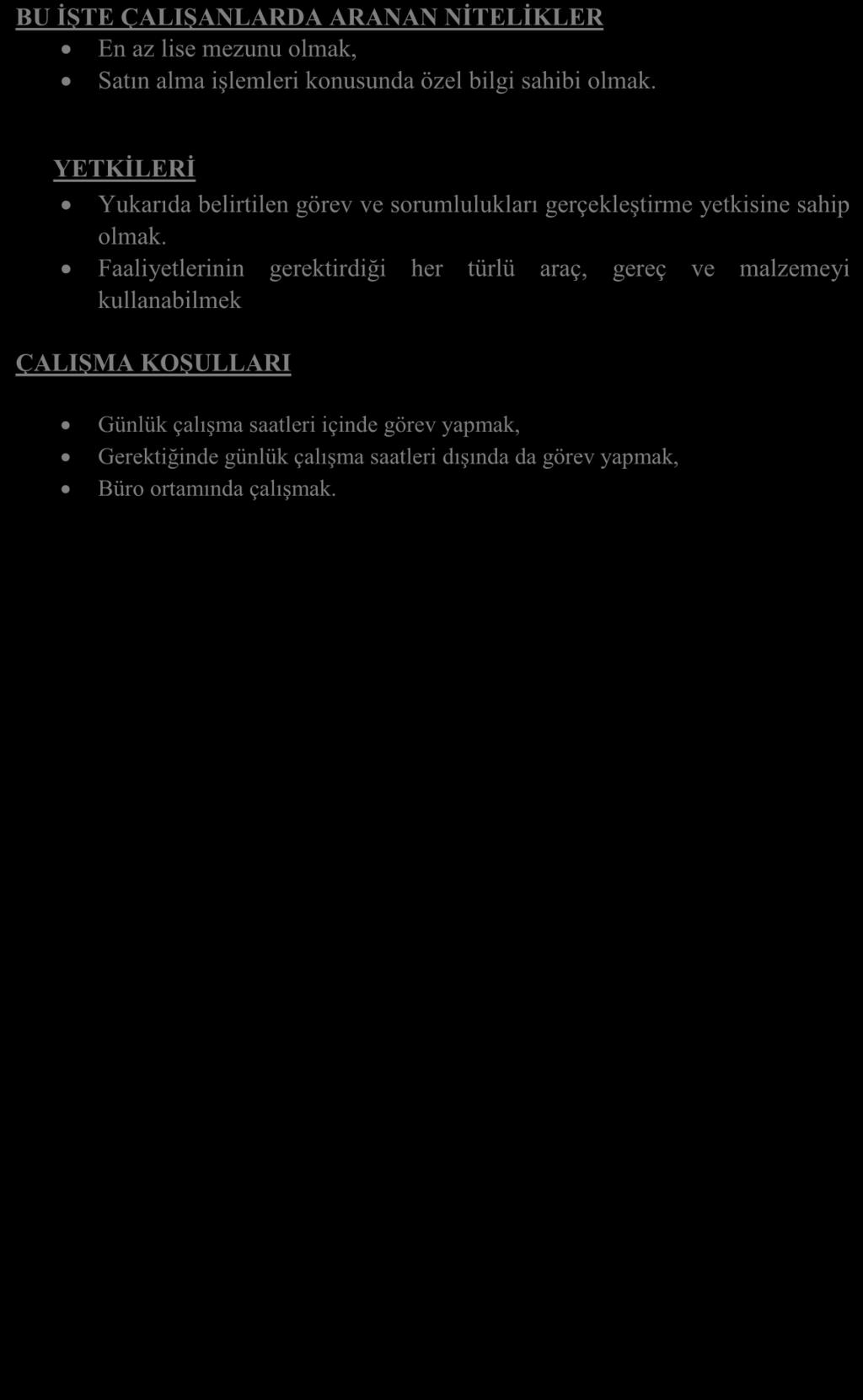 BU İŞTE ÇALIŞANLARDA ARANAN NİTELİKLER En az lise mezunu olmak, Satın alma işlemleri konusunda özel bilgi sahibi olmak.