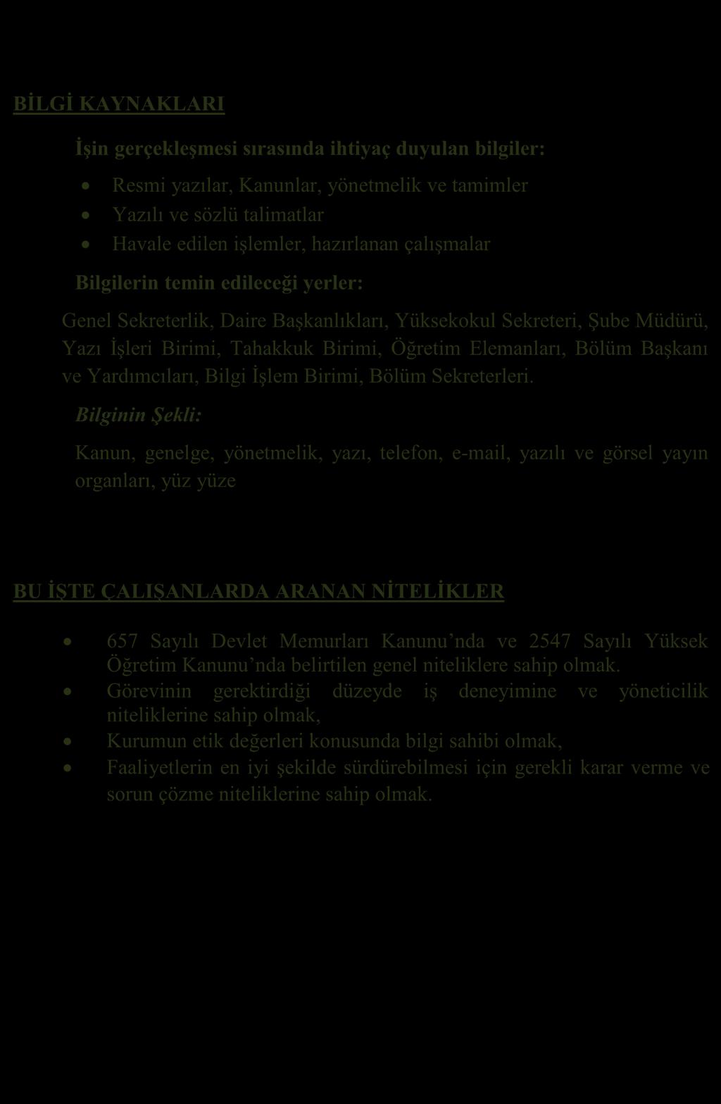 BİLGİ KAYNAKLARI İşin gerçekleşmesi sırasında ihtiyaç duyulan bilgiler: Resmi yazılar, Kanunlar, yönetmelik ve tamimler Yazılı ve sözlü talimatlar Havale edilen işlemler, hazırlanan çalışmalar