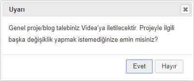 Proje Yayınlama Ekranı Projeyi yayınlamak için Projeyi Yayınla butonuna basılır. Genel proje ve genel bloglar için yayınlanmadan önce Videa onayı gereklidir.