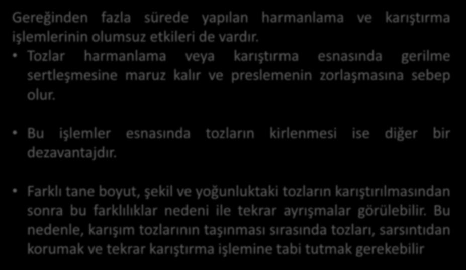 Toz Şekillendirme Gereğinden fazla sürede yapılan harmanlama ve karıştırma işlemlerinin olumsuz etkileri de vardır.