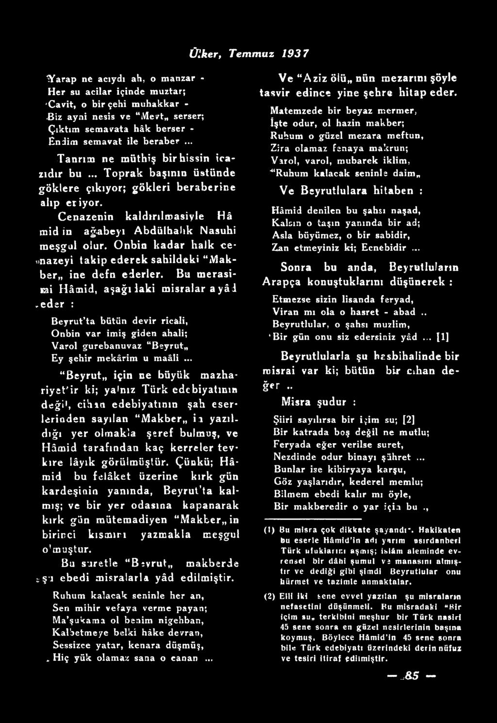 .. Beyrut,, için ne büyük mazhariyet'ir ki; ya*nız Türk edebiyatının deği1 2, cihıa edebiyatının şah eserlerinden sayılan Makber,, i ı yazıldığı yer olmakla şeref bulmuş, ve Hâmid tarafından kaç