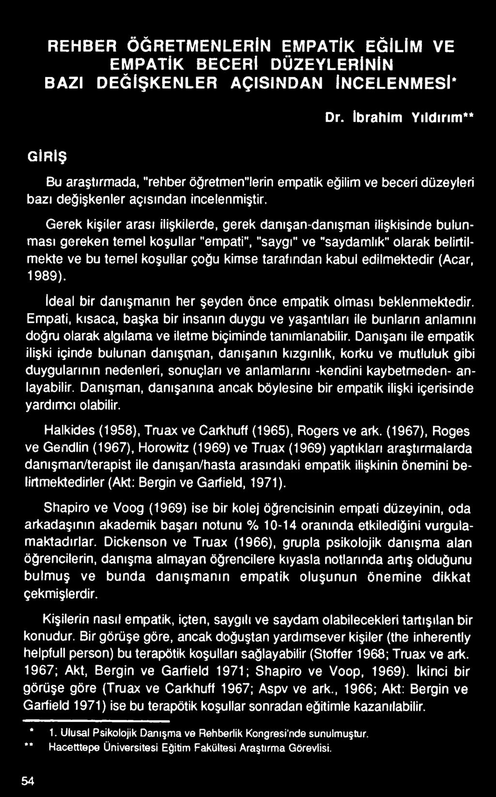 Empati, kısaca, başka bir insanın duygu ve yaşantıları ile bunların anlamını doğru olarak algılama ve iletme biçiminde tanımlanabilir.