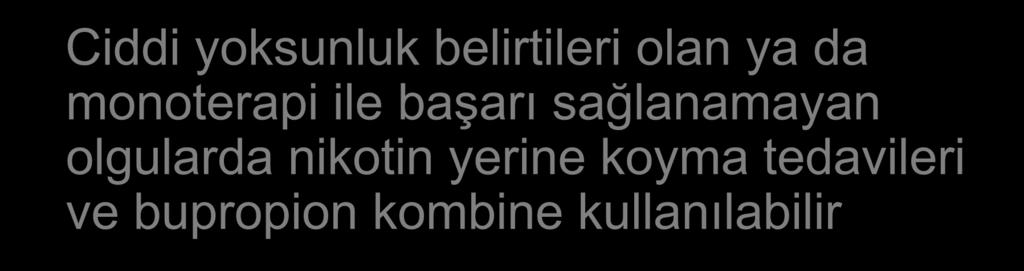 Bupropion HCl Ciddi yoksunluk belirtileri olan ya da monoterapi ile başarı