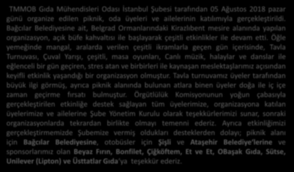 05 AĞUSTOS 2018 TARİHİNDE GELENEKSEL PİKNİĞİMİZİ GERÇEKLEŞTİRDİK TMMOB Gıda Mühendisleri Odası İstanbul Şubesi tarafından 05 Ağustos 2018 pazar günü organize edilen piknik, oda üyeleri ve ailelerinin