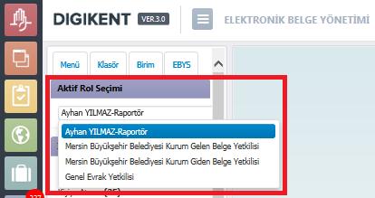 EBYS kullanımını sadeleştirmek ve kolaylaştırmak için aşağıdaki yenilikler yapılmıştır: 1. Menü Değişiklikleri 1.a. Aktif Rol Seçimi: Daha önceki menü yapısında alt tarafta olan Aktif Rol Seçimi kutucuğu; her bir rolü ayrı ayrı yönetebilmek için üst tarafa alınmıştır.