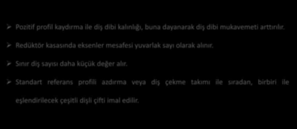 Profil Kaydırmasından Ne Elde Edilir? Pozitif profil kaydırma ile diş dibi kalınlığı, buna dayanarak diş dibi mukavemeti arttırılır.