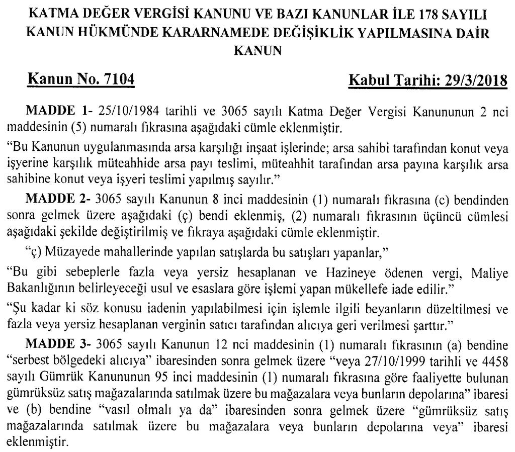 Diğer taraftan 7104 Sayılı Kanunun aynı maddesi ile 3065 sayılı kanunun aynı maddesine eklenen bent ile değersiz hale gelen alacaklara ilişkin olarak alıcı tarafından ödenmeyen katma değer vergisinin