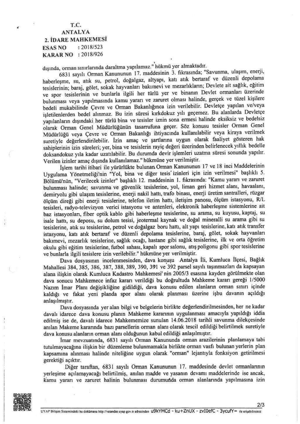 T.C. KARAR NO : 2018/926 4 dışında, orman sınırlarında daraltma yapılamaz." hükmü yer almaktadır. 6831 sayılı Orman Kanununun 17. maddesinin 3.