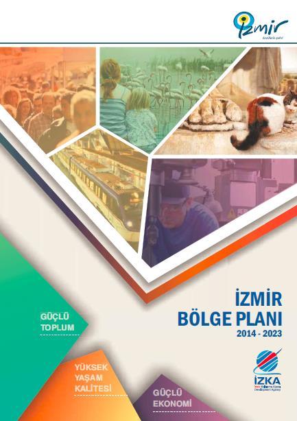 II.B. TEMEL POLİTİKALAR VE ÖNCELİKLER 2014 2023 İZMİR BÖLGE PLANI Ajans tarafından, bölgedeki aktörlerin geniş katılımıyla hazırlanan 2014 2023 İzmir Bölge Planı nda İzmir in vizyonu Bilgi, Tasarım