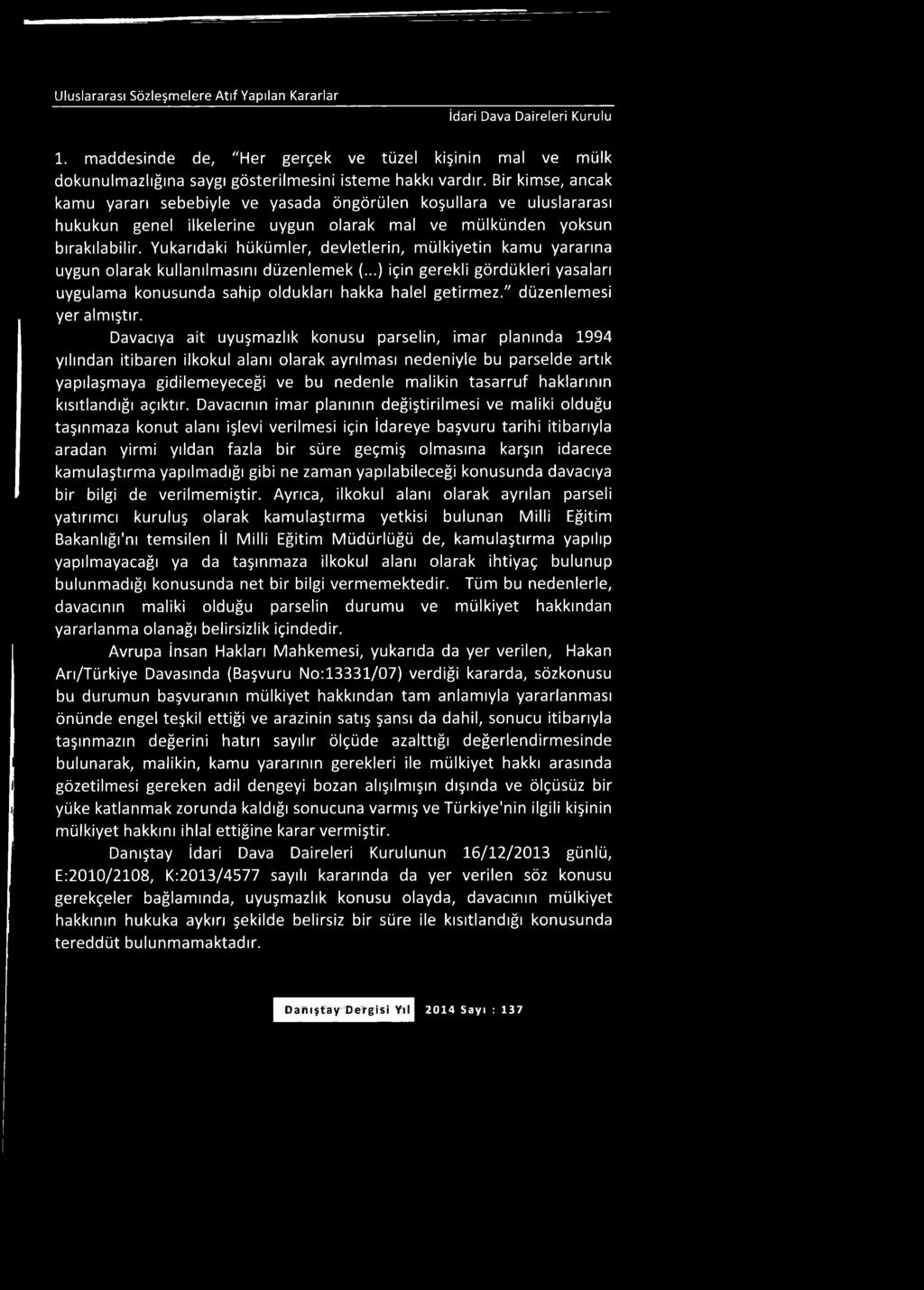 Uluslararası Sözleşmelere Atıf Yapılan Kararlar idari Dava Daireleri Kurulu 1. maddesinde de, "Her gerçek ve tüzel kişinin mal ve mülk dokunulmazlığına saygı gösterilmesini isteme hakkı vardır.