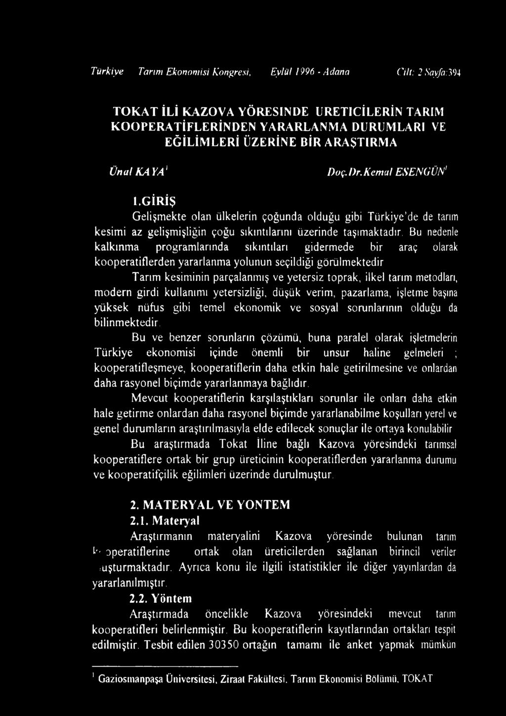 A Y A 1 Doç. Dr. Kem al ESEN GÜN1 I.GİRİŞ Gelişmekte olan ülkelerin çoğunda olduğu gibi Türkiye de de tarım kesimi az gelişmişliğin çoğu sıkıntılarını üzerinde taşımaktadır.