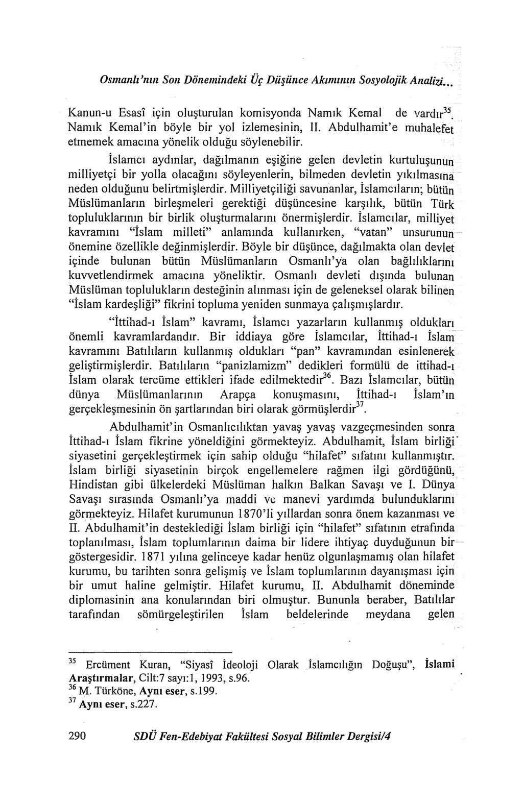 Osmanlı 'nın Son Dönemindeki Üç Düşünce Akımllllll Sosyolojik Analizi... Kanun-u Esasi için oluşturulan komisyonda Namık Kemal de vardır 35 Namık Kemal'in böyle bir yol izlemesinin, II.