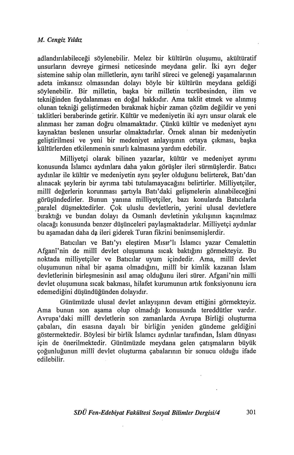 M. Cengiz Yıldız adlandırılabileceği söylenebilir. Melez bir kültürün oluşumu, akültüratif unsurların devreye girmesi neticesinde meydana gelir.