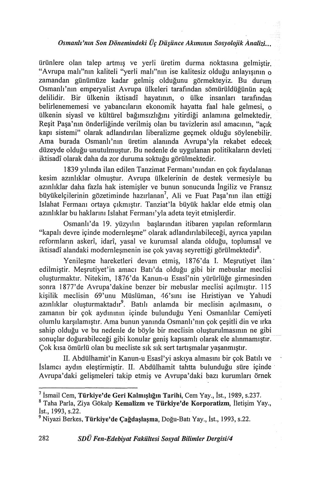 Osmanlı'tmı Son Dönemindeki Üç Düşünce Akımmm Sosyolojik Analizi... ürünlere olan talep artmış ve yerli üretim durma noktasına gelmiştir.