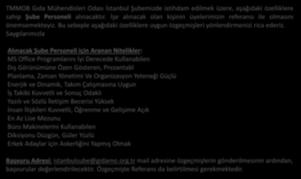 DUYURU / ŞUBEMİZE PERSONEL ALIMI YAPILACAKTIR TMMOB Gıda Mühendisleri Odası İstanbul Şubemizde istihdam edilmek üzere, aşağıdaki özelliklere sahip Şube Personeli alınacaktır.