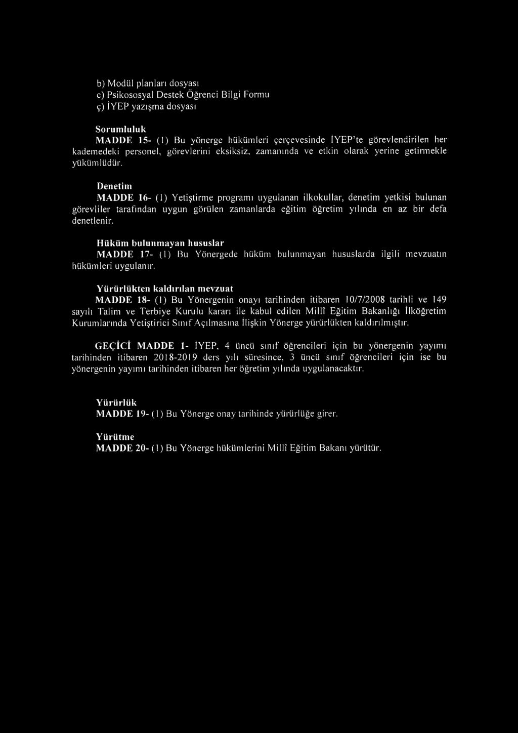 Denetim M ADDE 16- (1) Yetiştirme programı uygulanan ilkokullar, denetim yetkisi bulunan görevliler tarafından uygun görülen zamanlarda eğitim öğretim yılında en az bir defa denetlenir.