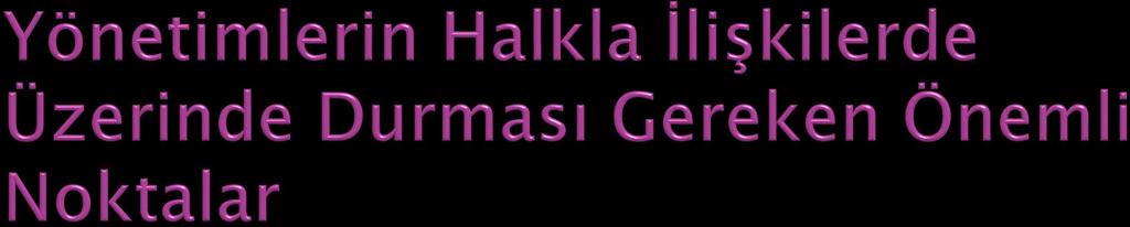 Çalışanların gerçekten hizmet etme duygusu taşımaları sağlanmalı, terslik ve nezaketsizliğin halka ilişkilere zararı anlatılmalı Çalışanların ciddi, çabuk iş yapan, düzenli kişiler olması sağlanmalı,