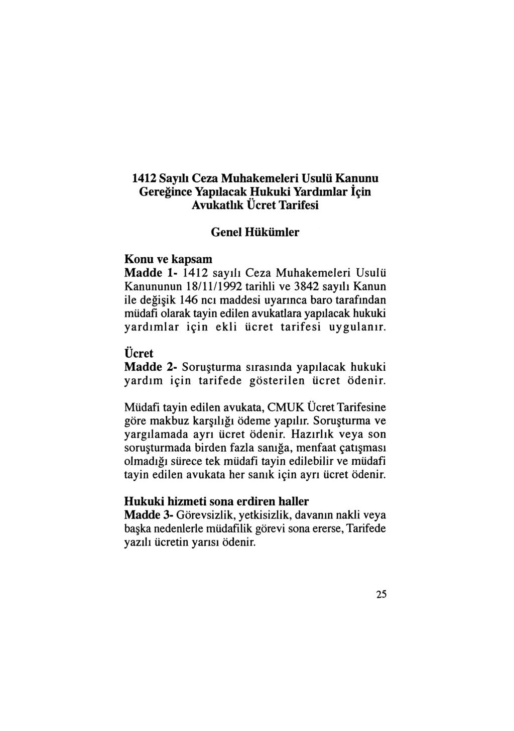 1412 Sayılı Ceza Muhakemeleri Usulü Kanunu Gereğince Yapılacak Hukuki Yardımlar İçin Avukatlık Ücret Tarifesi Genel Hükümler Konu ve kapsam Madde 1-1412 sayılı Ceza Muhakemeleri Usulü Kanununun