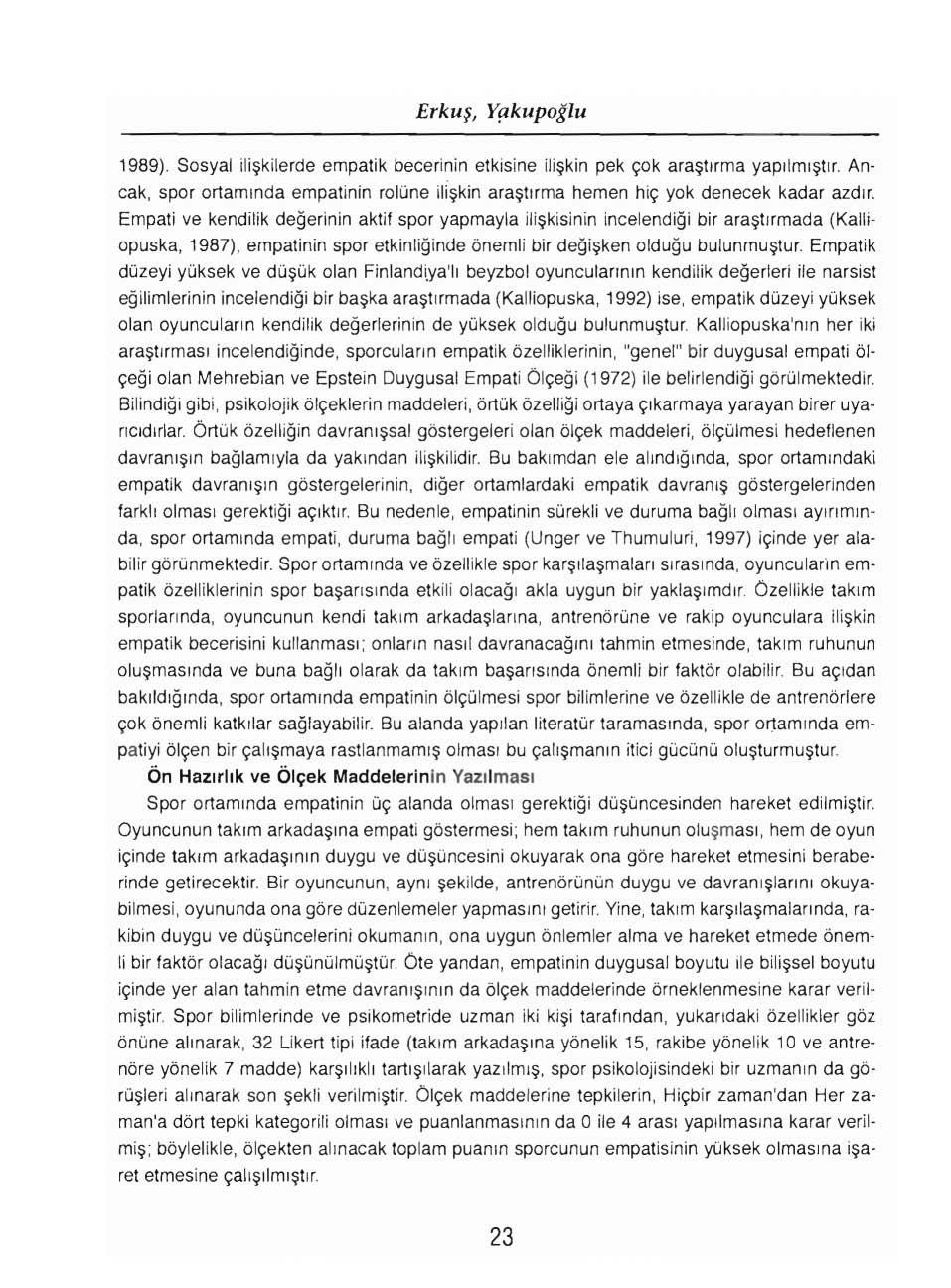 Erkuş, y'akupoğlu 1989). Sosyal ilişkilerde empatik becerinin etkisine ilişkin pek çok araştırma yapılmıştır.