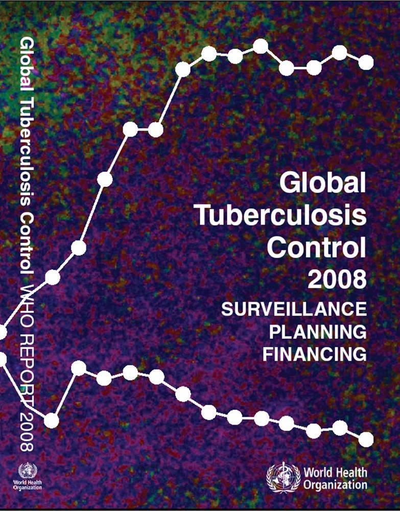 DSÖ RAPORU 2008 Küresel Tüberküloz Kontrolü Sürveyans, Planlama, Bütçe Dünya Sağlık Örgütü her yıl Küresel Tüberküloz