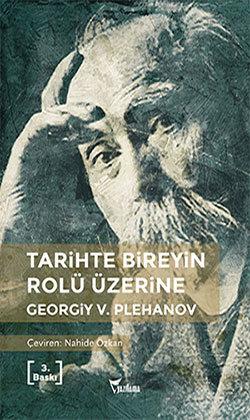 Teorik Bakış Tarihte Bireyin Rolü Üzerine Tarihte Bireyin Rolü Üzerine, tarihi rollerini arayanlar için yazılmış bir makaledir. Devrimciler için yazılmıştır.