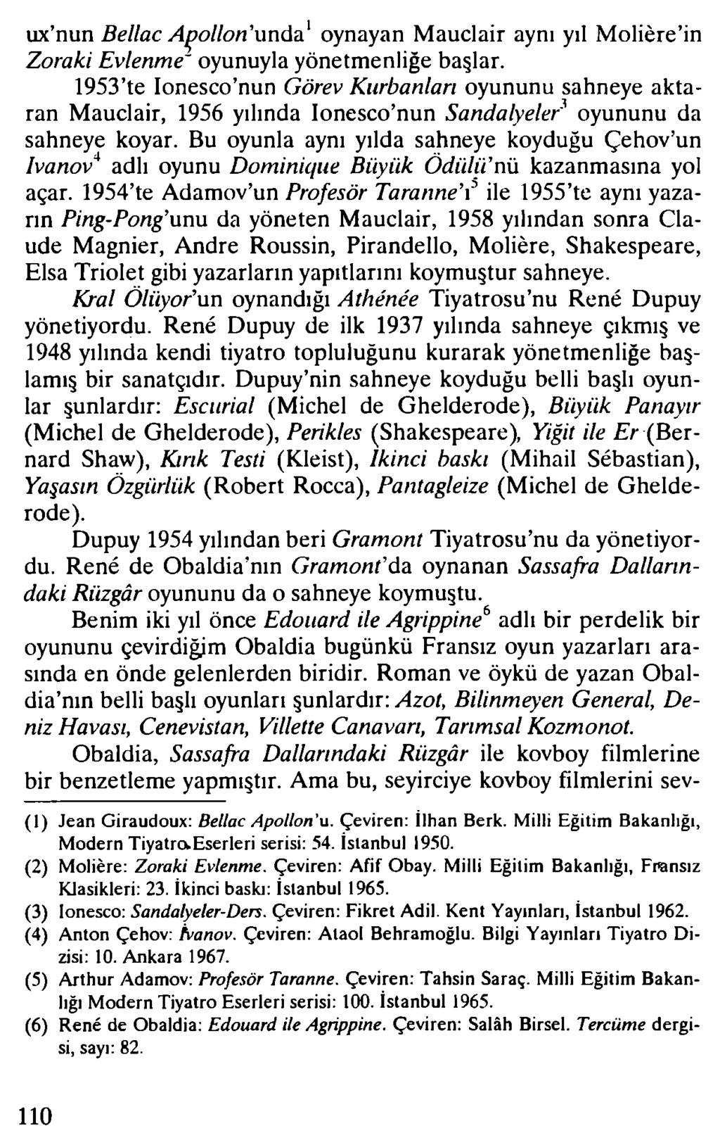 ux nun Bellac Apollon'unda1 oynayan Mauclair aynı yıl M olière in Zoraki Evlenme' oyunuyla yönetmenliğe başlar.