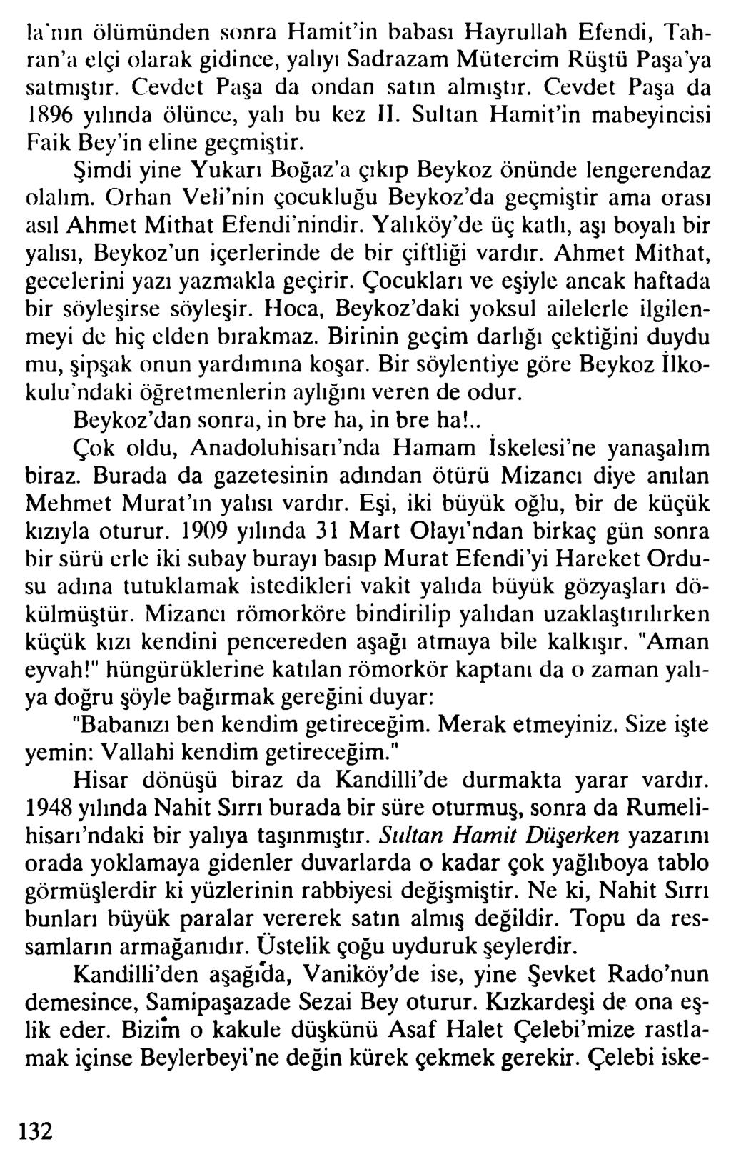 la'nın ölümünden sonra Hamit in babası Hayrullah Efendi, Tahran a elçi olarak gidince, yalıyı Sadrazam Mütercim Rüştü Paşa ya satmıştır. Cevdet Paşa da ondan satın almıştır.