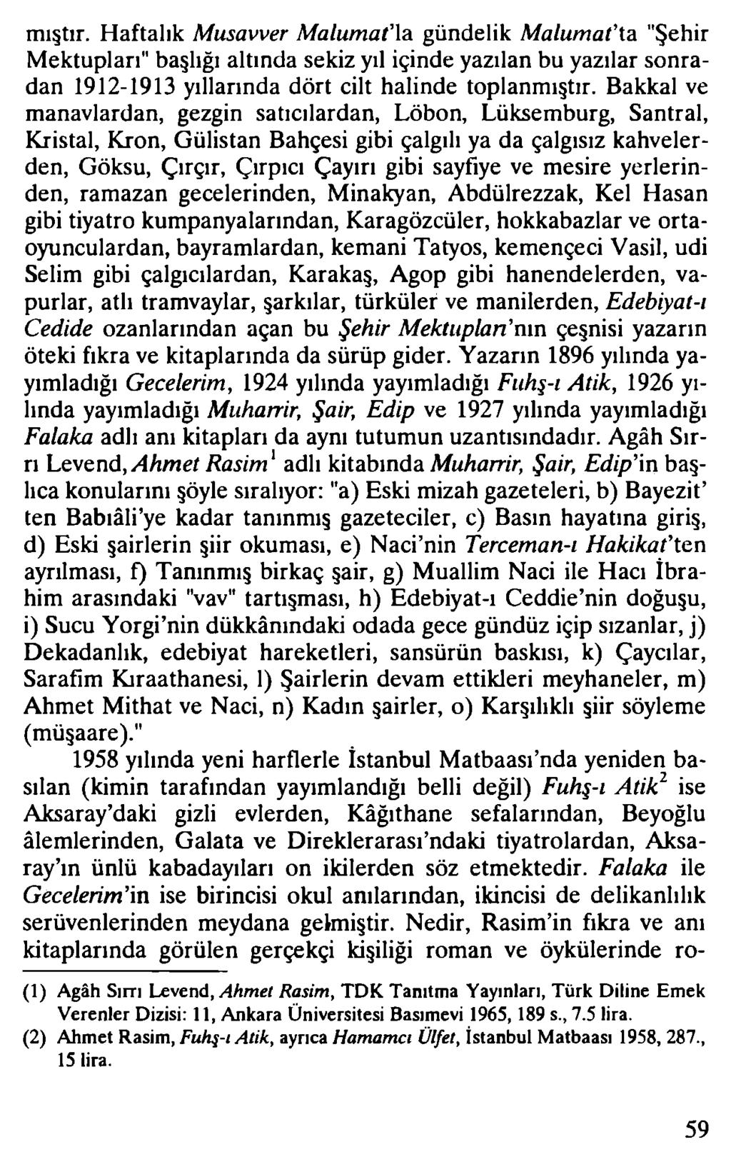 mıştır. Haftalık Musavver Malumat la gündelik Malumat'ta "Şehir Mektupları" başlığı altında sekiz yıl içinde yazılan bu yazılar sonradan 1912-1913 yıllarında dört cilt halinde toplanmıştır.