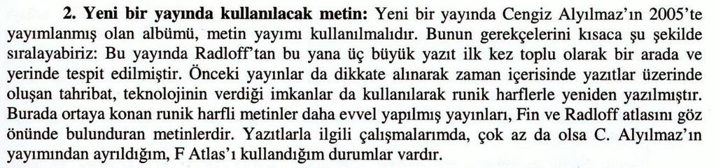 Nitekim ÖLMEZ, 18-20 Kasım 2009 tarihleri arasında Afyonkarahisar da düzenlenen Eski Türkçe Bilgi Şöleni nde sunduğu Eski Türk Yazıtlarının Yeni Bir Yayımı Nasıl Olmalıdır?
