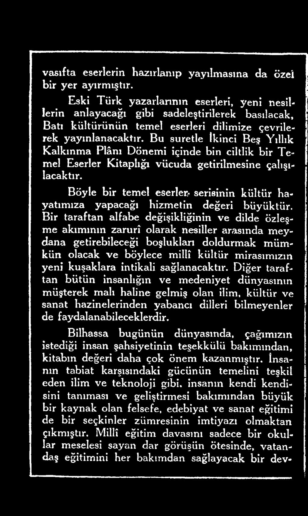 Bu suretle İkinci Beş Yıllık Kalkınma Plânı Dönemi içinde bin ciltlik bir T e mel Eserler Kitaplığı vücuda getirilmesine çalışılacaktır.