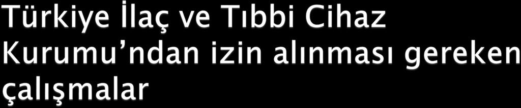 Gönüllü insanlar üzerinde yapılacak olan; Ruhsat veya izin alınmış olsa dahi insanlar üzerinde yapılacak olan ilaç, tıbbi ve biyolojik ürünler ile bitkisel ürünlerin klinik araştırmaları Gözlemsel