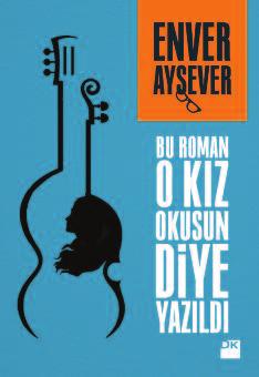 Bu roman o Kız okusun Diye Yazıldı l Yazar: Enver Aysever l Yayınevi: remzi Kitabevi l Sayfa sayısı: 296 1990'lı yılların İstanbul'unda kırık bir aşk hikâyesinin anlatıldığı "Bu roman o Kız okusun