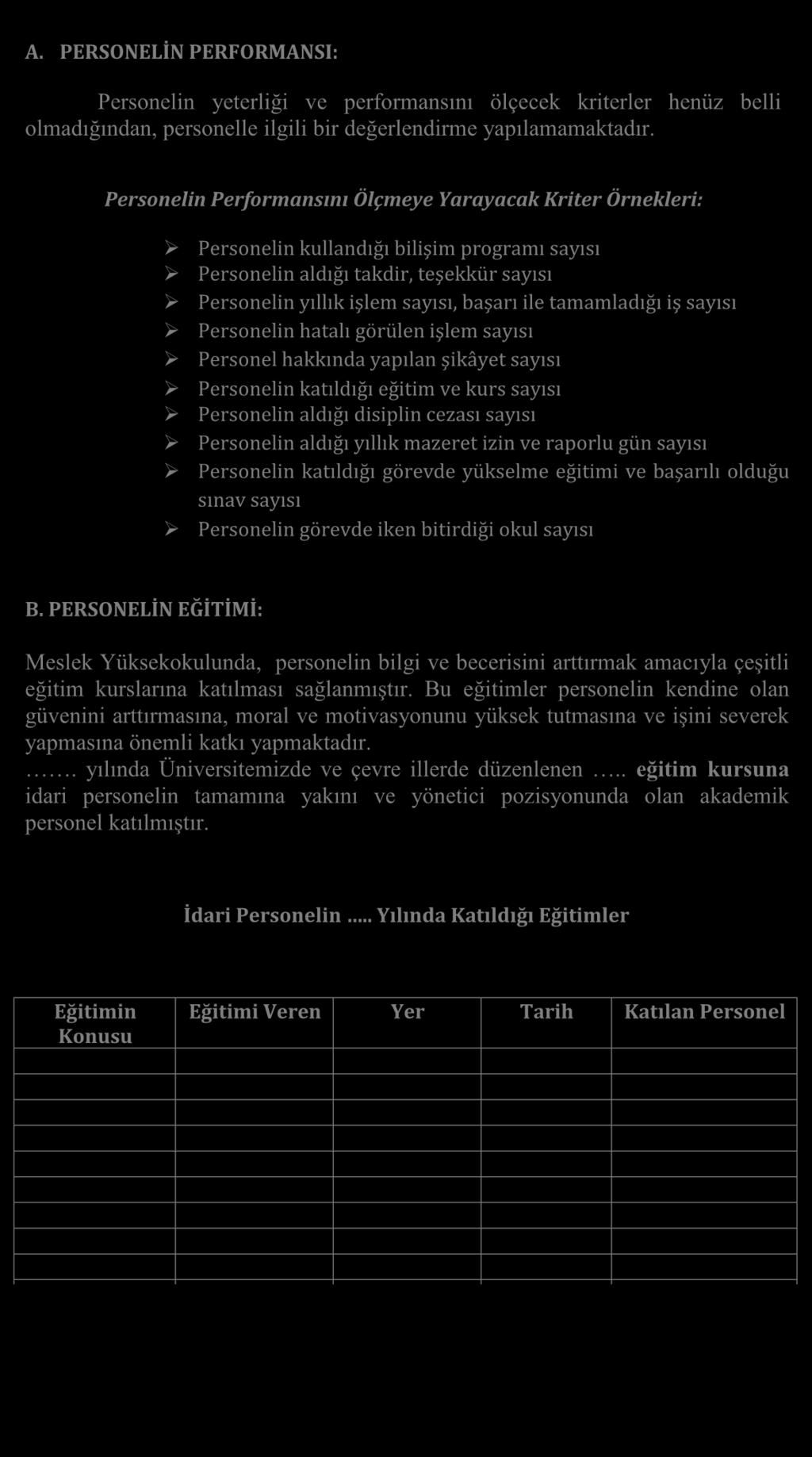 A. PERSONELİN PERFORMANSI: Personelin yeterliği ve performansını ölçecek kriterler henüz belli olmadığından, personelle ilgili bir değerlendirme yapılamamaktadır.