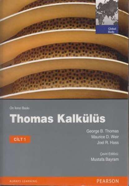Calculus I George B. THOMAS / Maurice D. WEIR / Joel HASS Ders Kitabı Yüksek Matematik Cilt 1 Prof. Ahmet A.