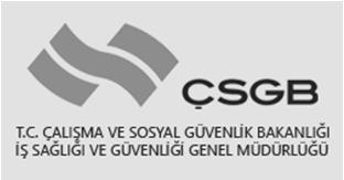 ÇALIŞMA ve SOSYAL GÜVENLİK BAKANLIĞI (ÇSGB) Türkiye deki mevcut iş sağlığı ve güvenliği sisteminin ana çatısı, Çalışma ve Sosyal Güvenlik Bakanlığı bünyesinde oluşturulmuştur.