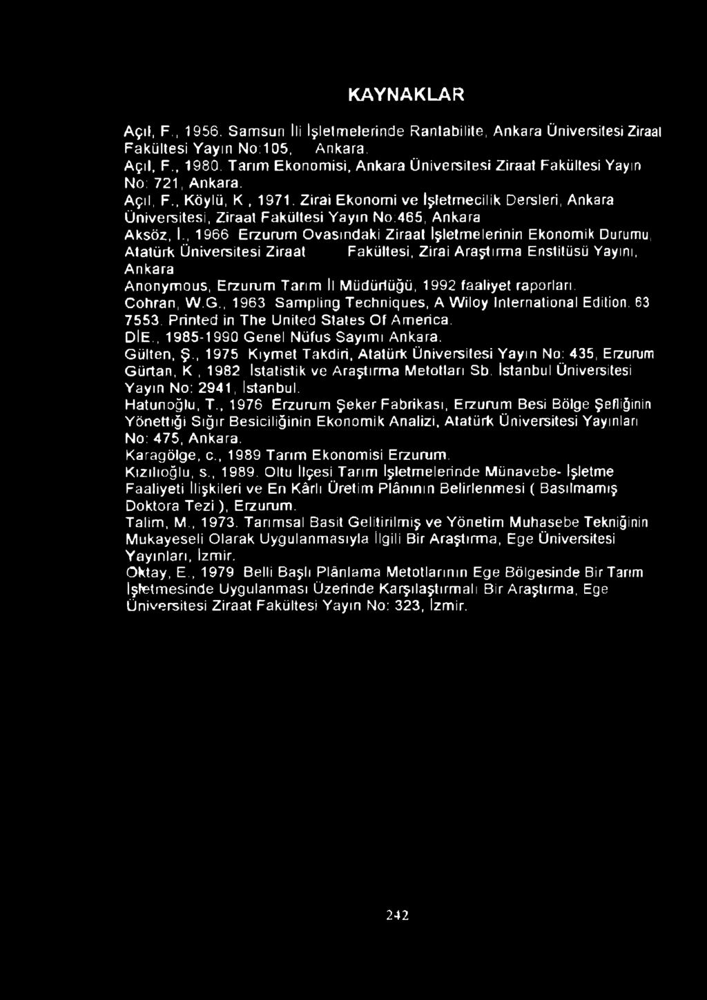 Zirai Ekonomi ve İşletmecilik Dersleri, Ankara Üniversitesi, Ziraat Fakültesi Yayın No:465, Ankara Aksöz, I-, 1966 Erzurum Ovasındaki Ziraat İşletmelerinin Ekonomik Durumu, Atatürk Üniversitesi