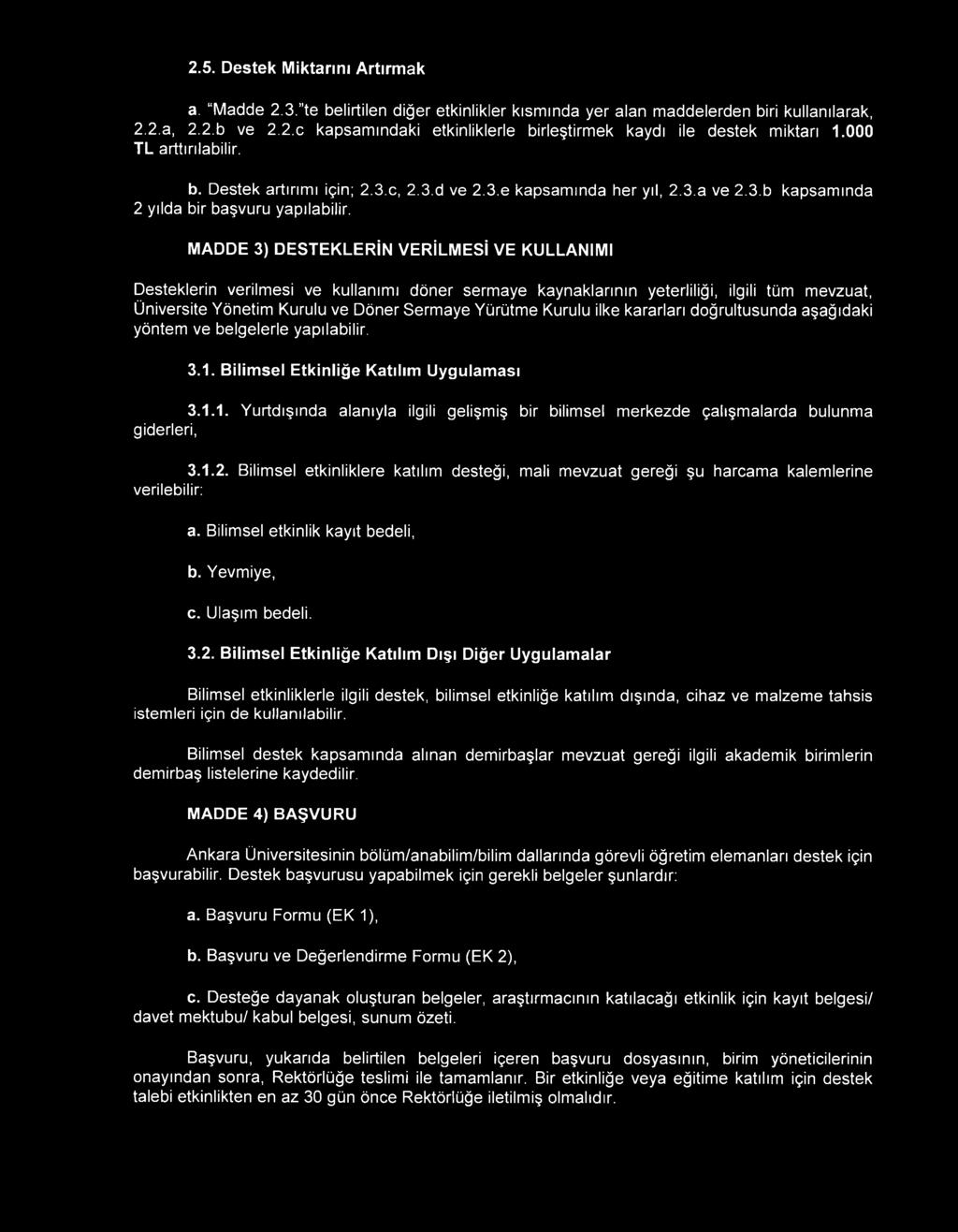 MADDE 3) DESTEKLERİN VERİLMESİ VE KULLANIMI Desteklerin verilmesi ve kullanımı döner sermaye kaynaklarının yeterliliği, ilgili tüm mevzuat, Üniversite Yönetim Kurulu ve Döner Sermaye Yürütme Kurulu