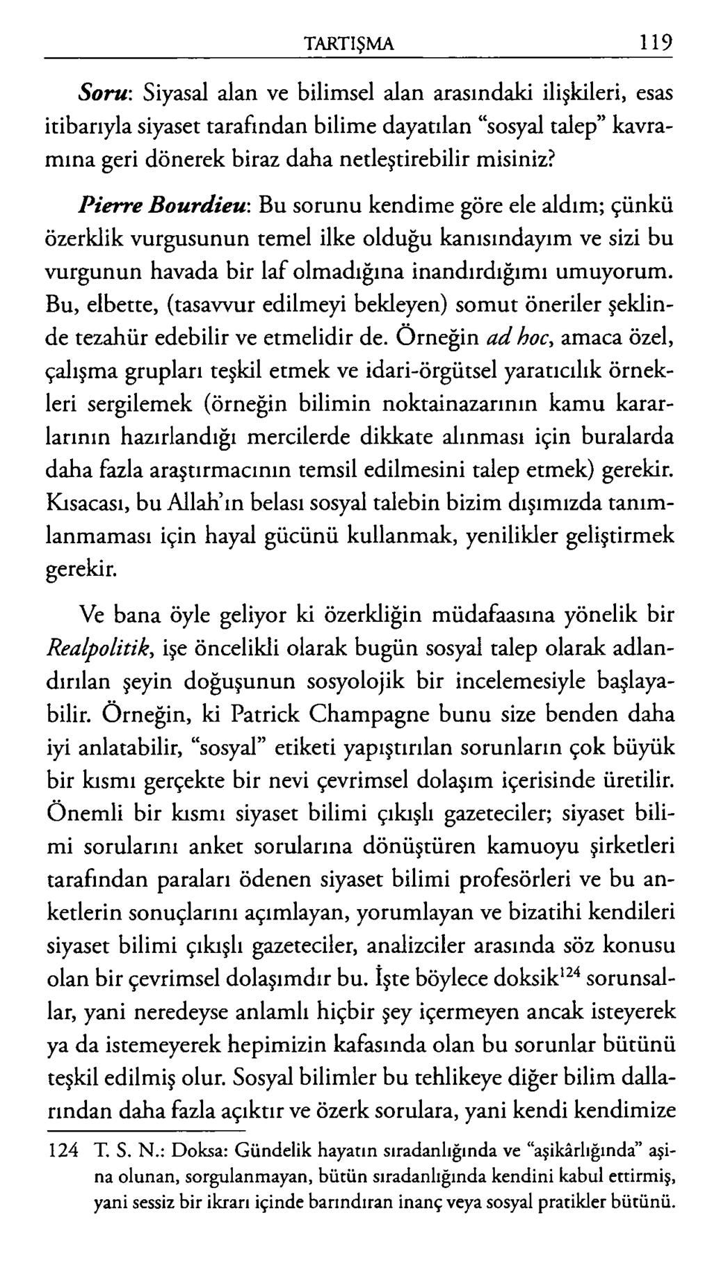 Soru : Siyasal alan ve bilimsel alan arasındaki ilişkileri, esas itibarıyla siyaset tarafından bilime dayatılan sosyal talep kavramına geri dönerek biraz daha netleştirebilir misiniz?