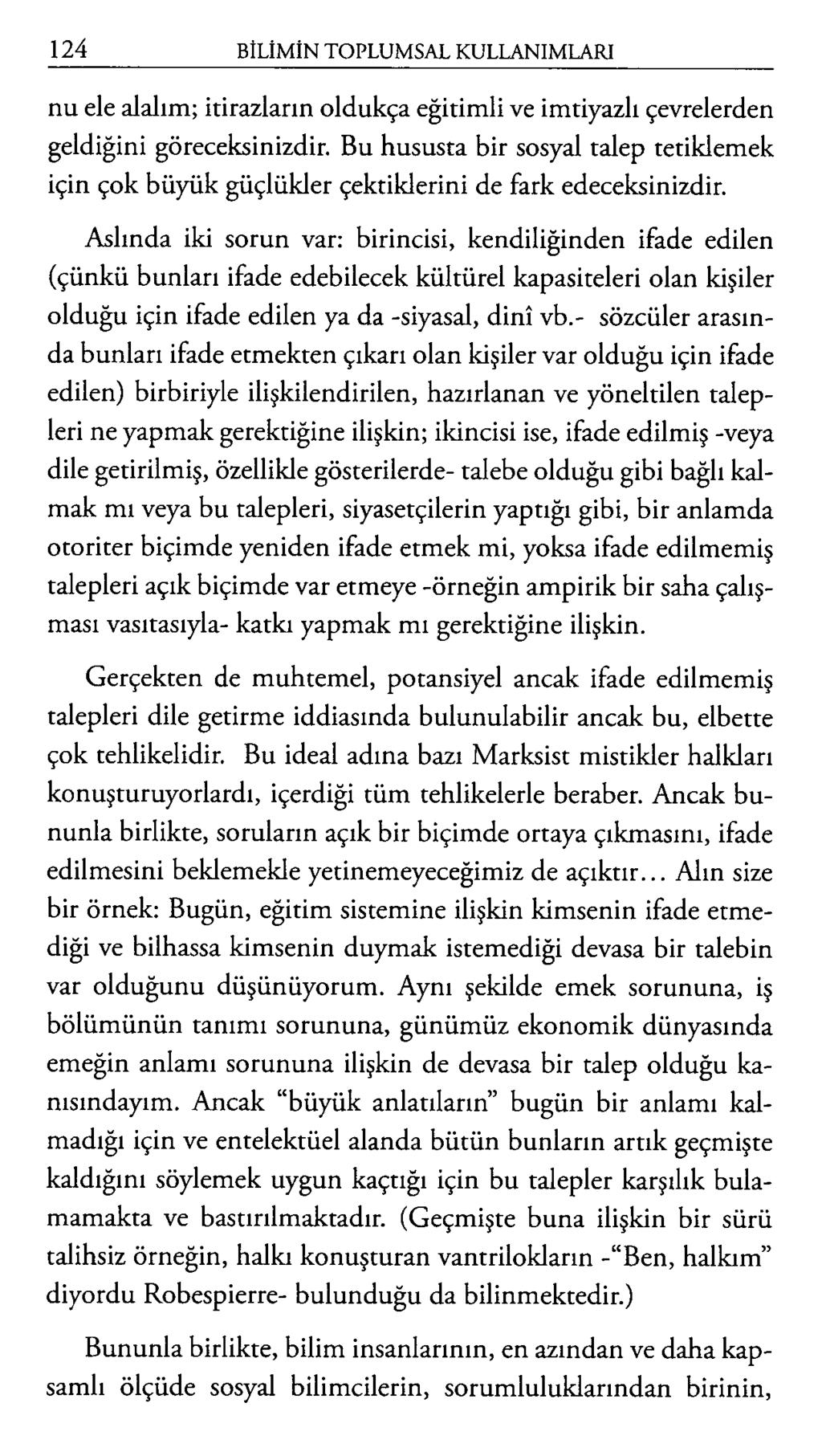 nu ele alalım; itirazların oldukça eğitimli ve imtiyazlı çevrelerden geldiğini göreceksinizdir. Bu hususta bir sosyal talep tetiklemek için çok büyük güçlükler çektiklerini de fark edeceksinizdir.