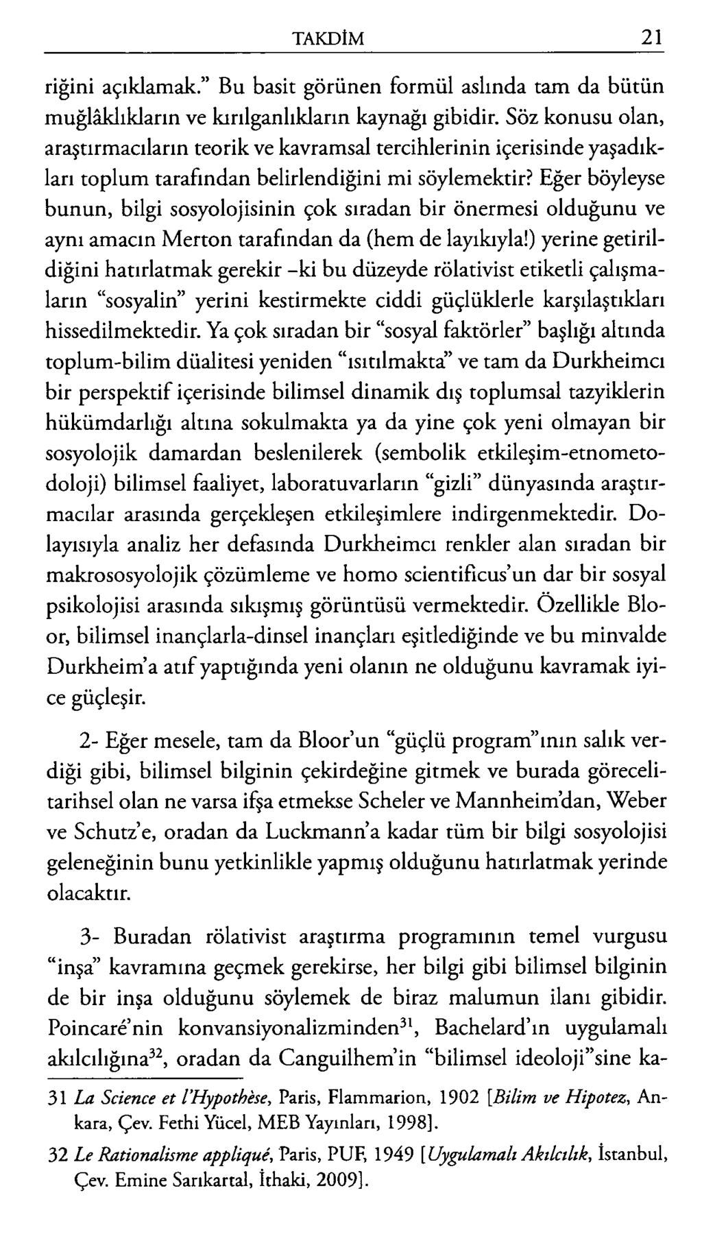 riğini açıklamak. Bu basit görünen formül aslında tam da bütün muğlaklıkların ve kırılganlıkların kaynağı gibidir.