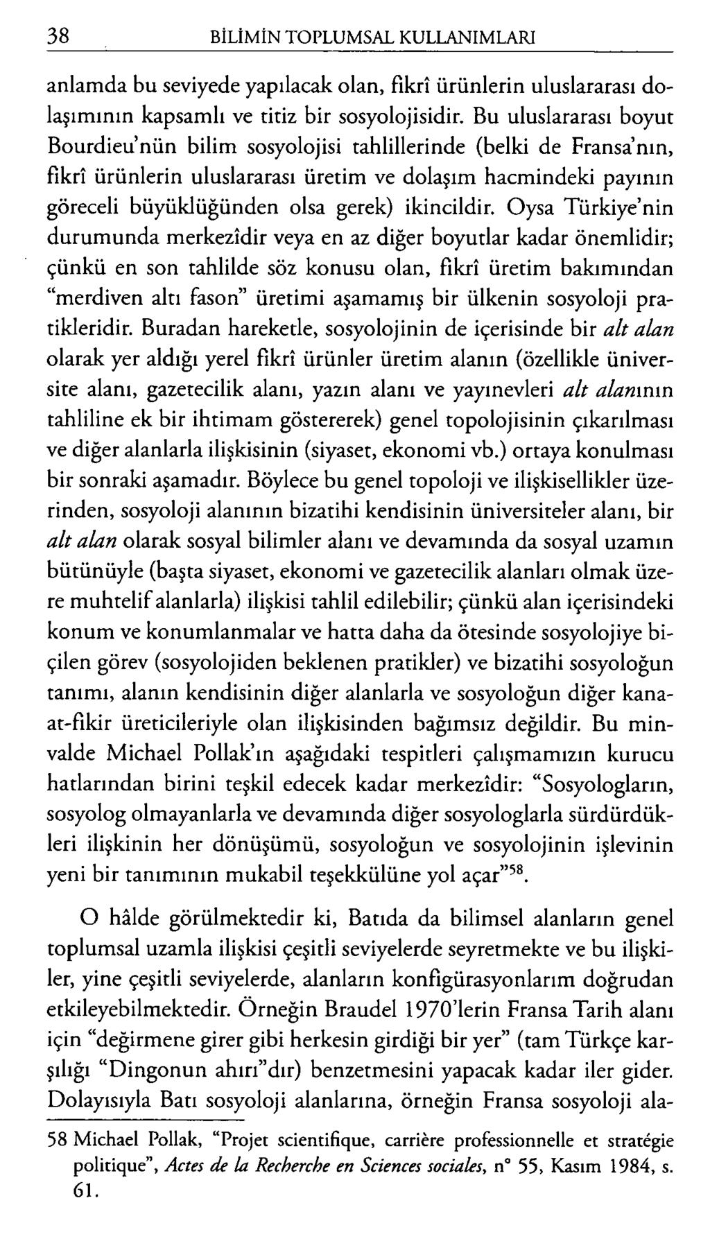 anlamda bu seviyede yapılacak olan, fikrî ürünlerin uluslararası dolaşımının kapsamlı ve titiz bir sosyolojisidir.