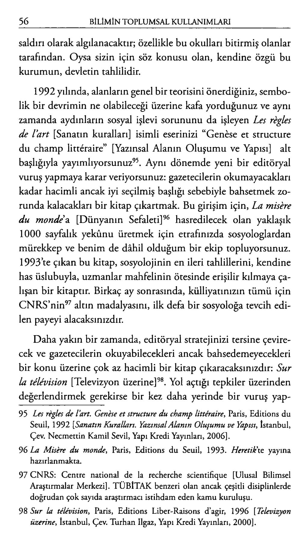 saldırı olarak algılanacaktır; özellikle bu okulları bitirmiş olanlar tarafından. Oysa sizin için söz konusu olan, kendine özgü bu kurumun, devletin tahlilidir.