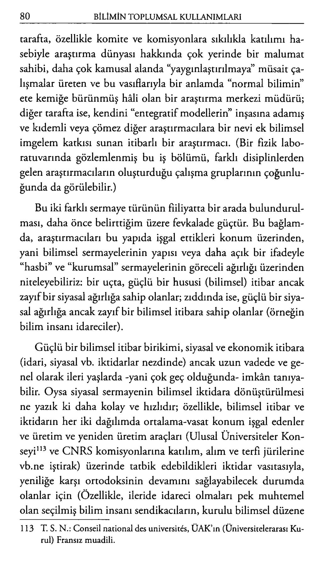 tarafta, özellikle komite ve komisyonlara sıkılıkla katılımı hasebiyle araştırma dünyası hakkında çok yerinde bir malumat sahibi, daha çok kamusal alanda yaygınlaştırılmaya müsait çalışmalar üreten