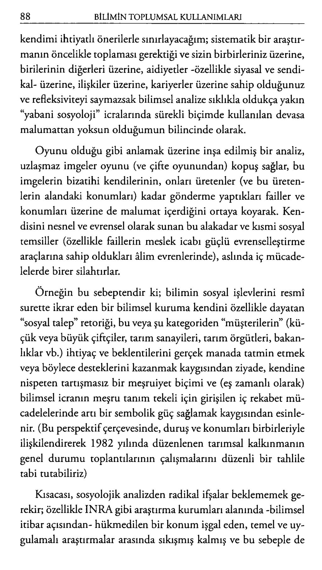 kendimi ihtiyatlı önerilerle sınırlayacağım; sistematik bir araştırmanın öncelikle toplaması gerektiği ve sizin birbirleriniz üzerine, birilerinin diğerleri üzerine, aidiyetler -özellikle siyasal ve