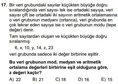 6,x,10, y,14,z,3 Medyan Medyan Mod ise y 10 ya da y 14 olmalıdır. y 10 ise; Mod Medyan Aritmetik ortalama 10 dur. 10 6 x 10 y 14 z 3 1 0 olmalıdır. 7 63 x z 70 x z 7 olur.