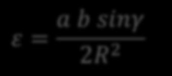 B İki kenar ve aralarındaki açı biliniyorsa (KAK): c b a Alan: F = a b sinγ 2 Ekses: ε = a b sinγ 2R